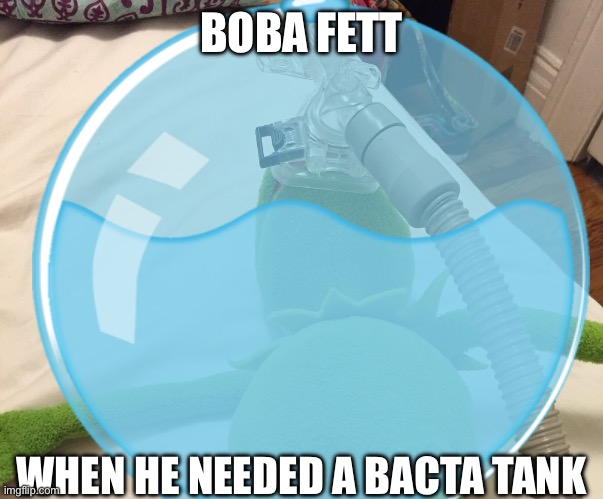 Sorry he’s not fully in the bacta tank | BOBA FETT; WHEN HE NEEDED A BACTA TANK | made w/ Imgflip meme maker