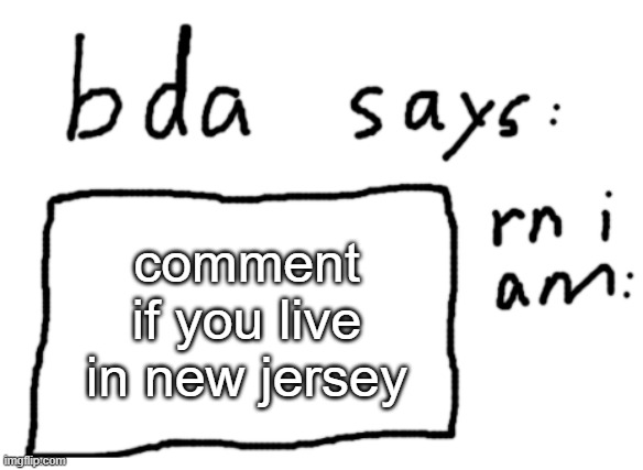upvote if you dont also what is your opinion on njsla | comment if you live in new jersey | image tagged in official badlydrawnaxolotl announcement temp | made w/ Imgflip meme maker