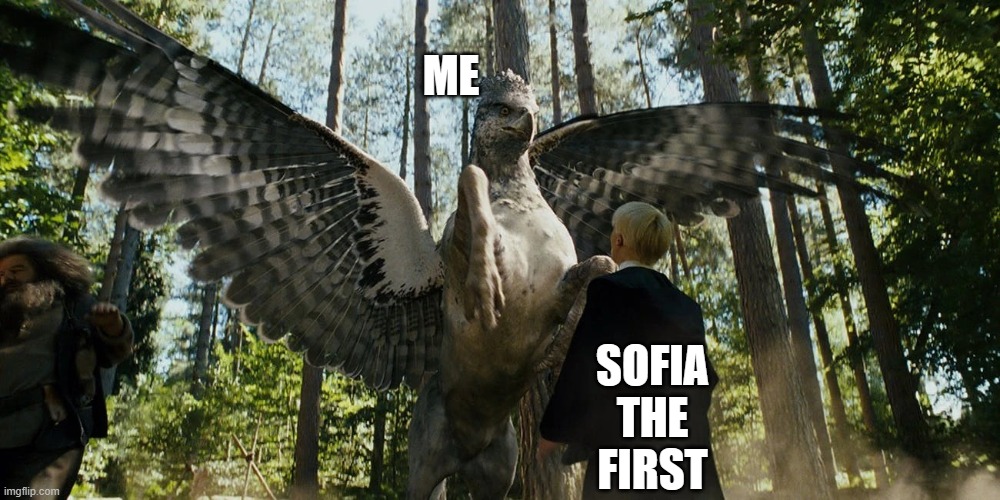 Buckbeak attacking Draco Malfoy | ME; SOFIA THE FIRST | image tagged in buckbeak attacking draco malfoy | made w/ Imgflip meme maker