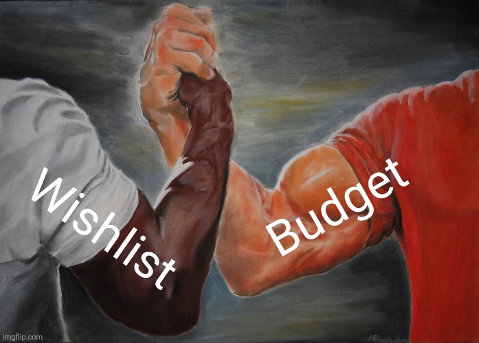 Balancing a wishlist and a budget | Budget; Wishlist | image tagged in memes,epic handshake,wishlist,budget | made w/ Imgflip meme maker