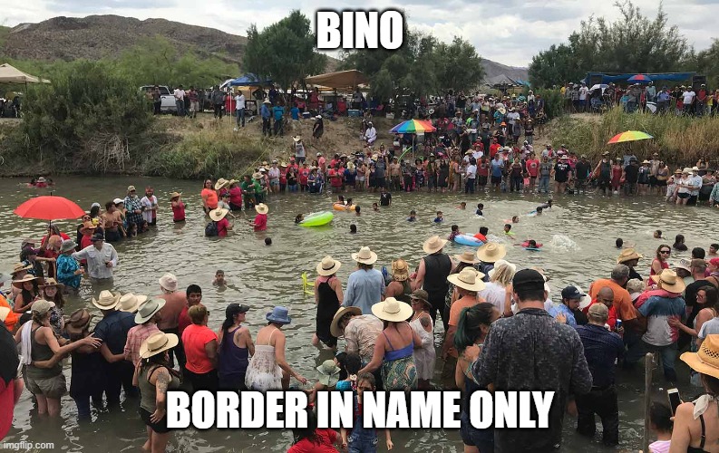 What Border? | BINO; BORDER IN NAME ONLY | image tagged in us mexico border,illegal immigration | made w/ Imgflip meme maker