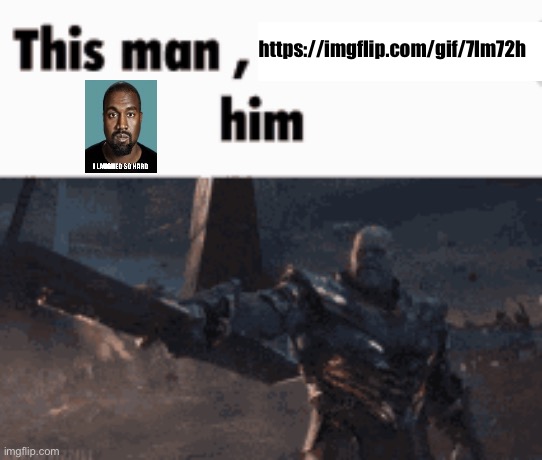 This man, _____ him | https://imgflip.com/gif/7lm72h | image tagged in this man _____ him | made w/ Imgflip meme maker