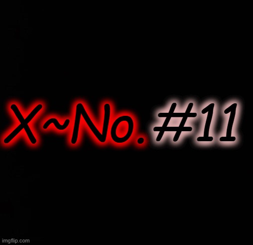 #11; X~No. | made w/ Imgflip meme maker