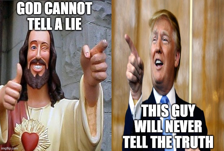 The RINO MAGA Lie | GOD CANNOT TELL A LIE; THIS GUY WILL NEVER TELL THE TRUTH | image tagged in trump lies,lies,fascist,dictator,rino,maga | made w/ Imgflip meme maker