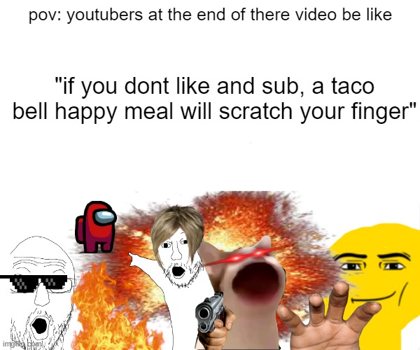 True | pov: youtubers at the end of there video be like; "if you dont like and sub, a taco bell happy meal will scratch your finger" | image tagged in memes,monkey puppet | made w/ Imgflip meme maker