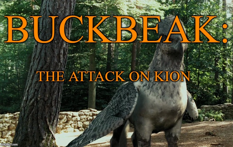 Wise Buckbeak | BUCKBEAK:; THE ATTACK ON KION | image tagged in wise buckbeak | made w/ Imgflip meme maker