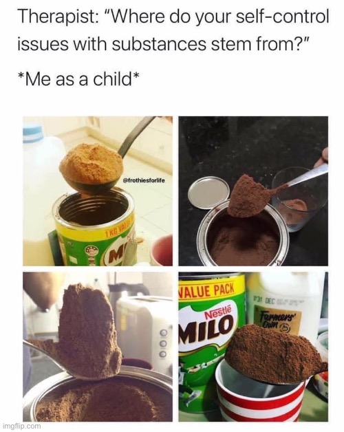 Milo | image tagged in milo,chocolate,choccy milk,self-control | made w/ Imgflip meme maker