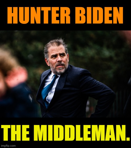 Let's Call Him What He Is | HUNTER BIDEN; THE MIDDLEMAN. | image tagged in memes,politics,think about it,hunter biden,mob,middleman | made w/ Imgflip meme maker