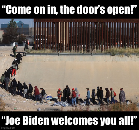 American Patriots — this is The Great Replacement courtesy of the Democrat Party. | “Come on in, the door’s open!”; “Joe Biden welcomes you all!” | image tagged in joe biden,biden,democrat party,traitors,government corruption,globalism | made w/ Imgflip meme maker