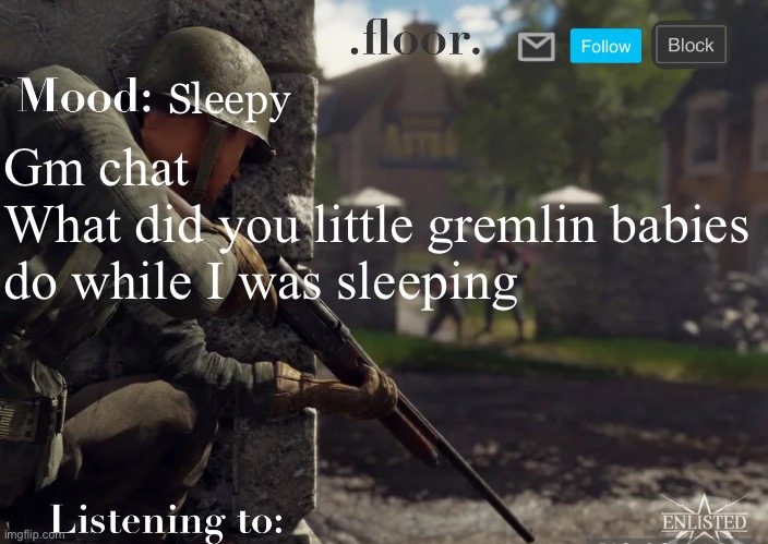 .floor. Announcement template fixed | Sleepy; Gm chat
What did you little gremlin babies do while I was sleeping | image tagged in floor announcement template fixed | made w/ Imgflip meme maker
