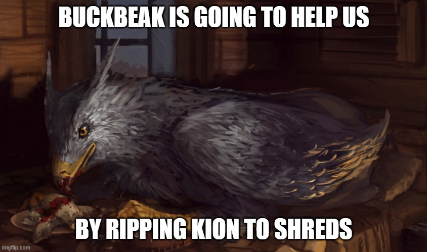 Buckbeak | BUCKBEAK IS GOING TO HELP US; BY RIPPING KION TO SHREDS | image tagged in buckbeak | made w/ Imgflip meme maker