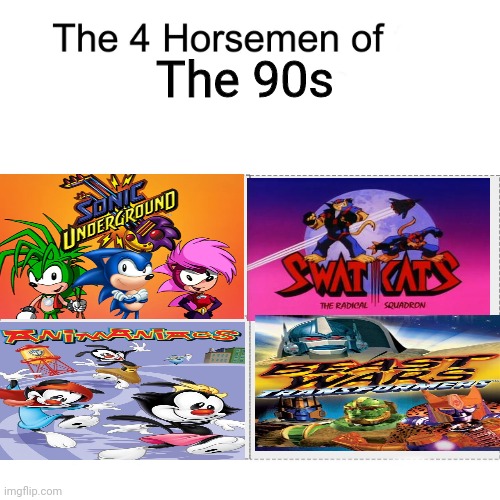 Four horsemen | The 90s | image tagged in four horsemen,animaniacs,sonic the hedgehog,transformers | made w/ Imgflip meme maker