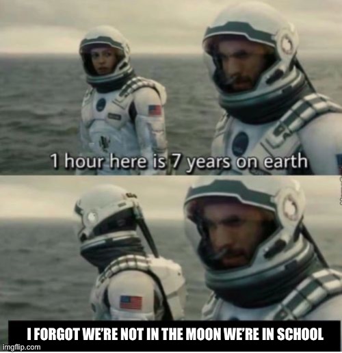Time in school is just like hair growth fr | I FORGOT WE’RE NOT IN THE MOON WE’RE IN SCHOOL | image tagged in 1 hour here is 7 years on earth | made w/ Imgflip meme maker