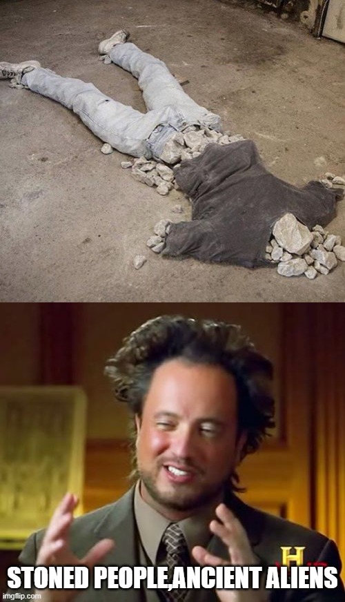 no title,sorry | STONED PEOPLE,ANCIENT ALIENS | image tagged in memes,ancient aliens | made w/ Imgflip meme maker