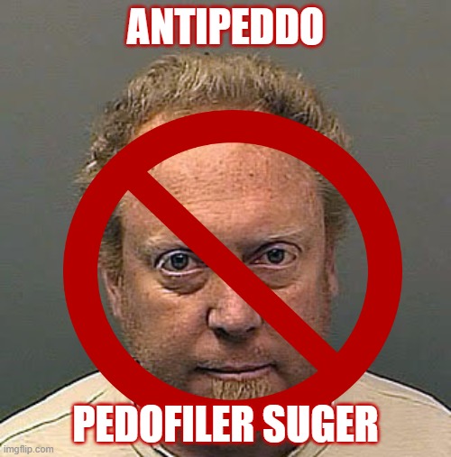 ANTIPEDDO; PEDOFILER SUGER | made w/ Imgflip meme maker