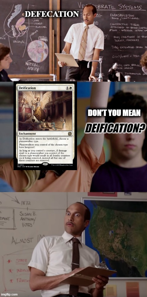 MTG Aftermath | DEFECATION; DON'T YOU MEAN; DEIFICATION? | image tagged in substitute teacher,mtg,magic the gathering | made w/ Imgflip meme maker