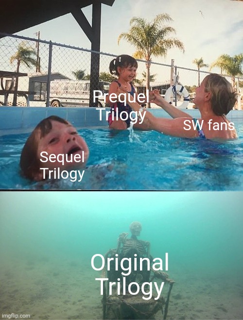 Mother Ignoring Kid Drowning In A Pool | Prequel Trilogy; SW fans; Sequel Trilogy; Original Trilogy | image tagged in mother ignoring kid drowning in a pool | made w/ Imgflip meme maker