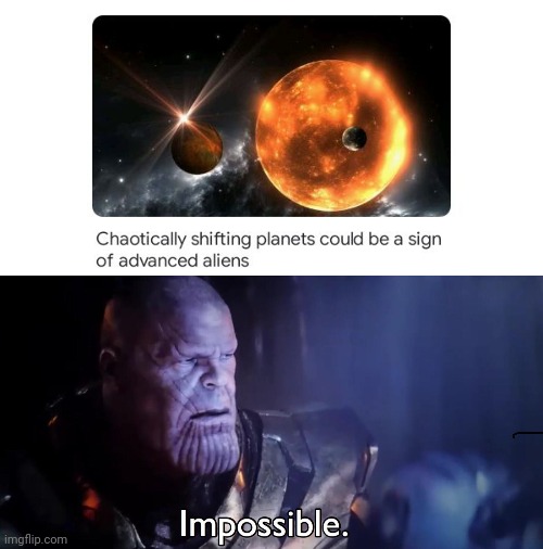 Nuh uh, no way | image tagged in thanos impossible,planets,planet,science,memes,meme | made w/ Imgflip meme maker