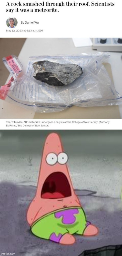 METEORITE | image tagged in suprised patrick,meteorite,science,memes,rock,roof | made w/ Imgflip meme maker