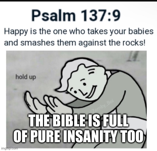 THE BIBLE IS FULL OF PURE INSANITY TOO | made w/ Imgflip meme maker
