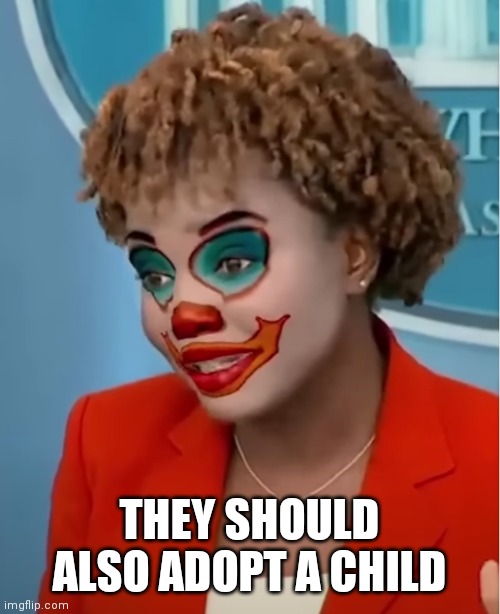 Clown Karine | THEY SHOULD ALSO ADOPT A CHILD | image tagged in clown karine | made w/ Imgflip meme maker