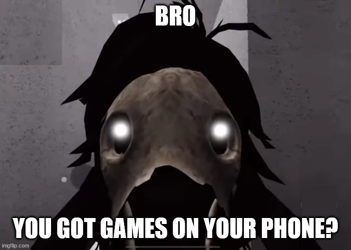 Capone wants your games. | BRO; YOU GOT GAMES ON YOUR PHONE? | image tagged in capone wants your games | made w/ Imgflip meme maker