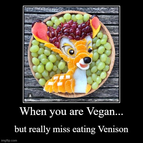 Vegan problem solving | When you are Vegan... | but really miss eating Venison | image tagged in funny,demotivationals,bambi,vegan,meat | made w/ Imgflip demotivational maker