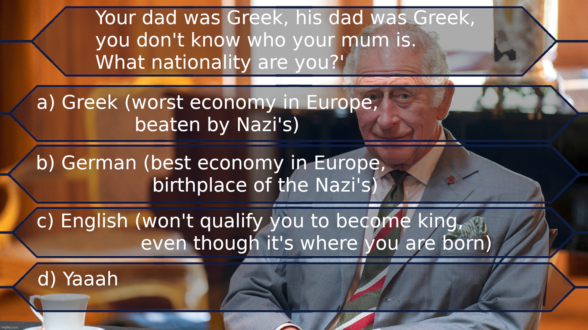 King Charles III who wants to be a Millionaire style quiz question | image tagged in king,charles,greek,english,nazi,minimum wage | made w/ Imgflip meme maker