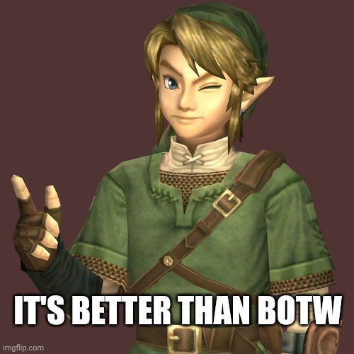 Zelda | IT'S BETTER THAN BOTW | image tagged in zelda | made w/ Imgflip meme maker