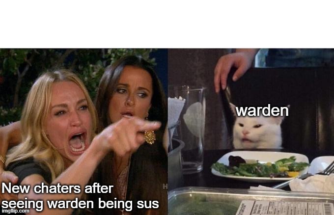 Warden Being Sussy | warden; New chaters after seeing warden being sus | image tagged in memes,woman yelling at cat,warden being sus,funny,fun,meme | made w/ Imgflip meme maker