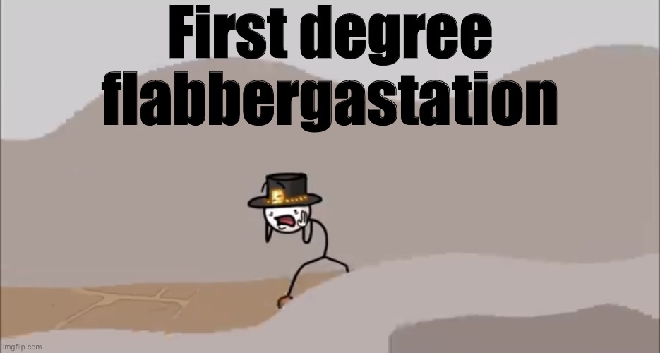Henry Stickmin being surprised | First degree flabbergastation | image tagged in henry stickmin being surprised | made w/ Imgflip meme maker