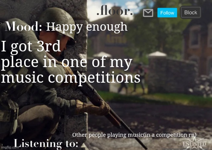 .floor. Announcement template fixed | Happy enough; I got 3rd place in one of my music competitions; Other people playing music(in a competition rn) | image tagged in floor announcement template fixed | made w/ Imgflip meme maker