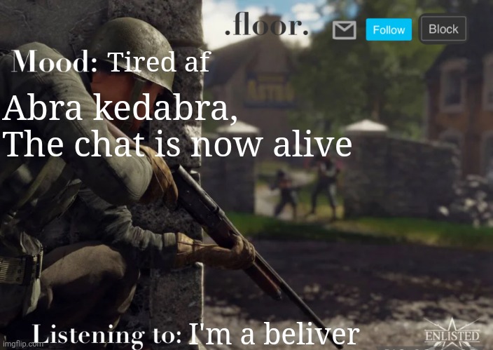 .floor. Announcement template fixed | Tired af; Abra kedabra,
The chat is now alive; I'm a beliver | image tagged in floor announcement template fixed | made w/ Imgflip meme maker