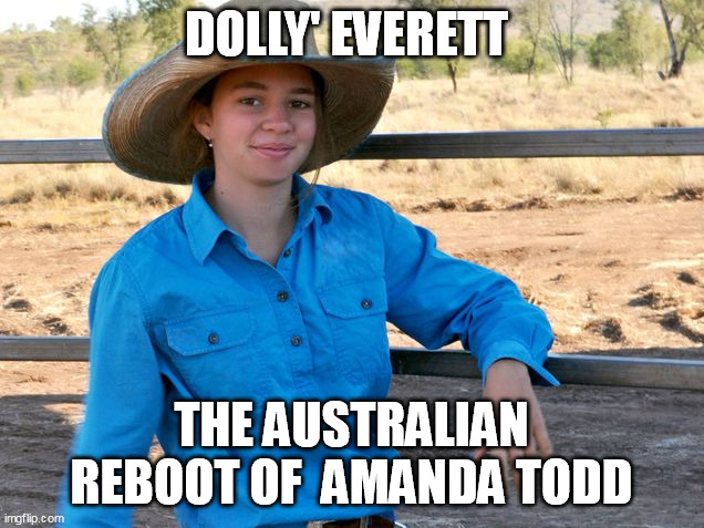 DO it for Dolly | DOLLY' EVERETT; THE AUSTRALIAN REBOOT OF  AMANDA TODD | image tagged in dolly' everett,australia,doitfordolly,amanda todd | made w/ Imgflip meme maker