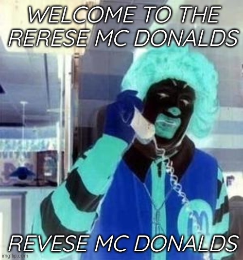 evil mc d's | WELCOME TO THE RERESE MC DONALDS; REVESE MC DONALDS | image tagged in ronald mcdonald temp | made w/ Imgflip meme maker