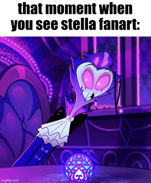 stolas reaction | that moment when you see stella fanart: | image tagged in stolas reaction | made w/ Imgflip meme maker