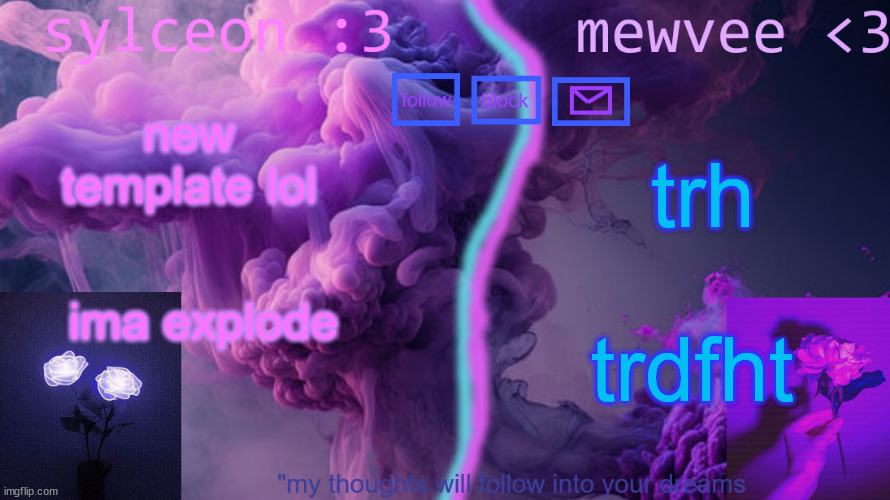 mewvee and sylc shared temp uwu | new template lol; trh; trdfht; ima explode | image tagged in mewvee and sylc shared temp uwu | made w/ Imgflip meme maker