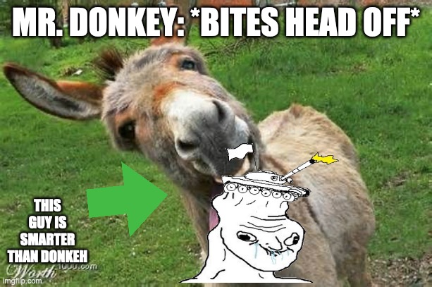 Donkey: "Is this an apple?" | MR. DONKEY: *BITES HEAD OFF*; THIS GUY IS SMARTER THAN DONKEH | image tagged in eating donkey,stupid,bruh,lmao | made w/ Imgflip meme maker
