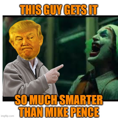 THIS GUY GETS IT SO MUCH SMARTER THAN MIKE PENCE | made w/ Imgflip meme maker