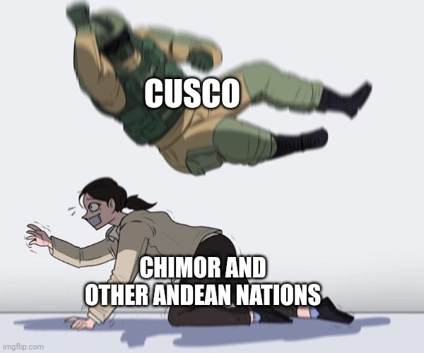 Fuze elbow dropping a hostage | CUSCO; CHIMOR AND OTHER ANDEAN NATIONS | image tagged in fuze elbow dropping a hostage,inca,native american,cusco,chimor,andes | made w/ Imgflip meme maker