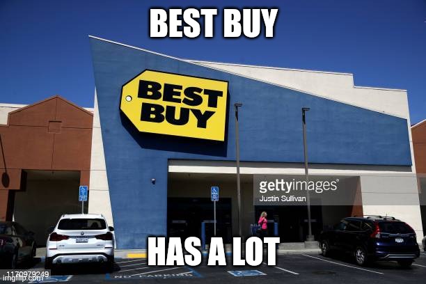 Best Buy Parking Lot | BEST BUY HAS A LOT | image tagged in best buy parking lot | made w/ Imgflip meme maker