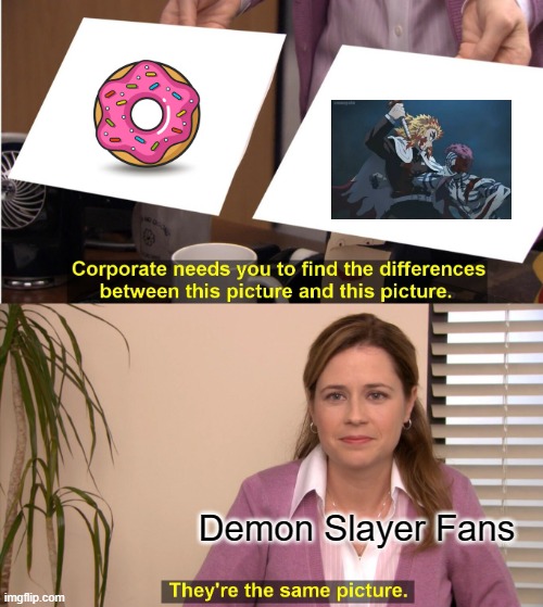 Rengoku Donut | Demon Slayer Fans | image tagged in memes,they're the same picture | made w/ Imgflip meme maker
