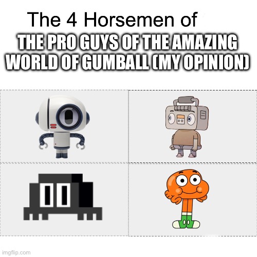 Four horsemen | THE PRO GUYS OF THE AMAZING WORLD OF GUMBALL (MY OPINION) | image tagged in four horsemen,the amazing world of gumball,gumball,darwin watterson | made w/ Imgflip meme maker