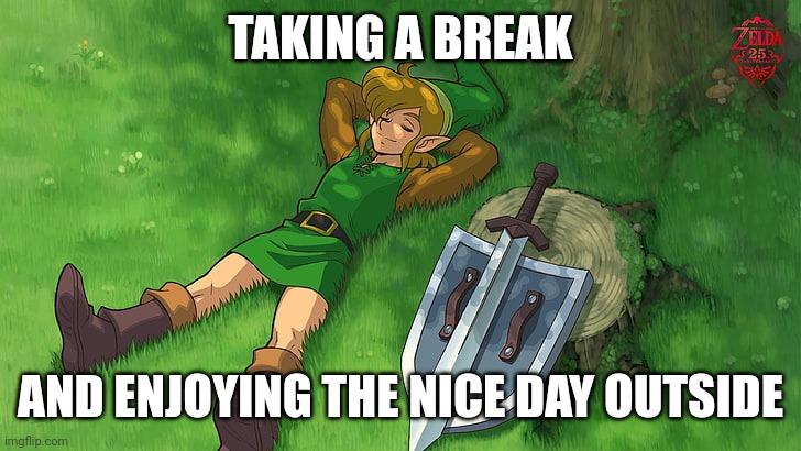TAKING A BREAK AND ENJOYING THE NICE DAY OUTSIDE | made w/ Imgflip meme maker