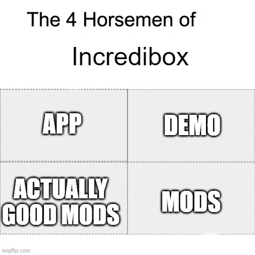 Yea | Incredibox; APP; DEMO; ACTUALLY GOOD MODS; MODS | image tagged in four horsemen | made w/ Imgflip meme maker