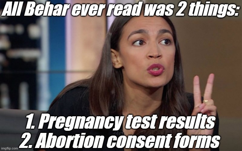 aoc 2 Fingers | All Behar ever read was 2 things: 1. Pregnancy test results
2. Abortion consent forms | image tagged in aoc 2 fingers | made w/ Imgflip meme maker