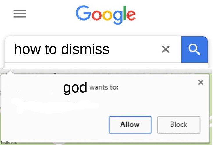 wants to what? | how to dismiss; god | image tagged in god,please help me,uhhhhhhhhhhhhhhhhhhhhhhhhhhhhhhhhhhh | made w/ Imgflip meme maker