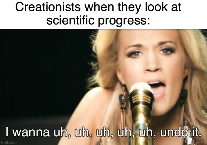 They want to undo science | Creationists when they look at
scientific progress:; I wanna uh, uh, uh, uh, uh, undo it. | image tagged in evolution,creationism,funny,christianity,religion,atheism | made w/ Imgflip meme maker