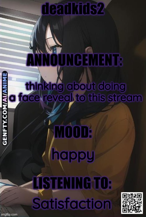 deadkids2 announcement | thinking about doing a face reveal to this stream; happy; Satisfaction | image tagged in deadkids2 announcement | made w/ Imgflip meme maker