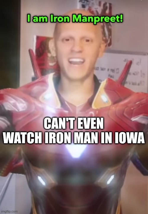 average iron man movie in iowa | CAN'T EVEN WATCH IRON MAN IN IOWA | image tagged in only in iowa | made w/ Imgflip meme maker